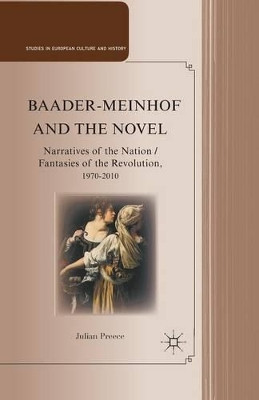 Baader-Meinhof and the Novel: Narratives of the Nation / Fantasies of the Revolution, 1970-2010 by J. Preece 9781349343904