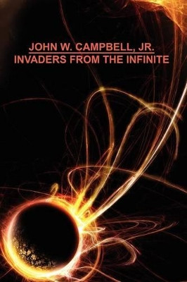 Invaders from the Infinite by John W Campbell 9781434401045
