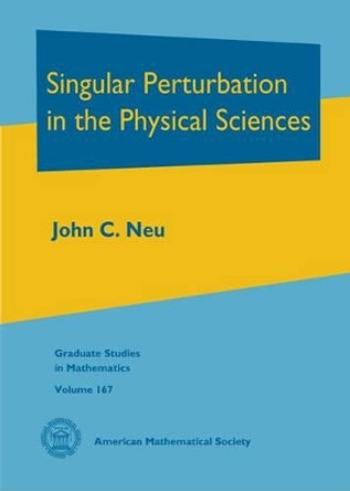 Singular Perturbation in the Physical Sciences by John C. Neu 9781470425555