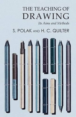 The Teaching of Drawing - Its Aims and Methods by S Polak 9781473330610
