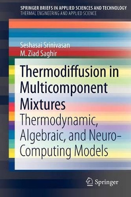 Thermodiffusion in Multicomponent Mixtures: Thermodynamic, Algebraic, and Neuro-Computing Models by Seshasai Srinivasan 9781461455981