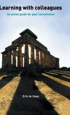 Learning With Colleagues: An Action Guide For Peer Consultation by Erik De Hann 9781403942876