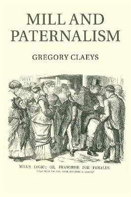 Mill and Paternalism by Gregory Claeys 9781316648612