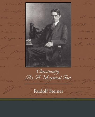 Christianity as a Mystical Fact by Dr Rudolf Steiner 9781438533087