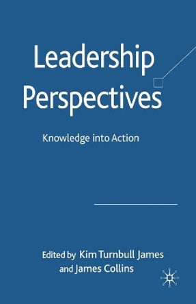 Leadership Perspectives: Knowledge into Action by Kim Turnbull James 9781349354306