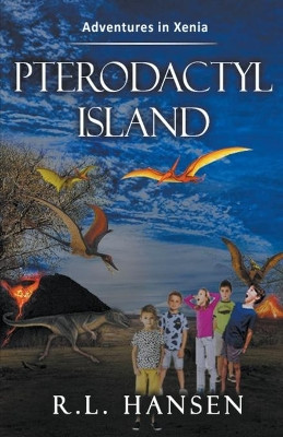 Adventures in Xenia-Pterodactyl Island by Rl Hansen 9781393026020