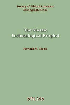 The Mosaic Eschatological Prophet by Howard, M. Teeple 9781589832275