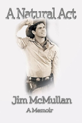 A Natural Act - A Memoir by Jim McMullan 9781629337883