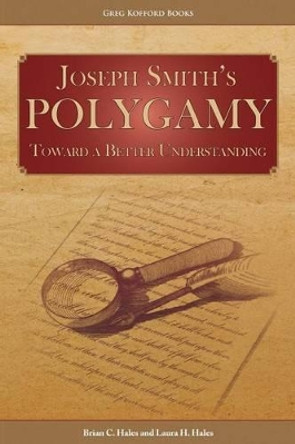 Joseph Smith's Polygamy: Toward a Better Understanding by Brian C Hales 9781589587236