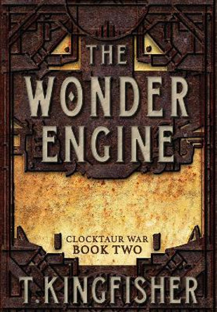 The Wonder Engine by T Kingfisher 9781614504177