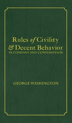 Rules of Civility & Decent Behavior In Company and Conversation by George Washington 9781680920598