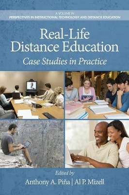Real-Life Distance Education: Case Studies in Practice by Anthony A. Pina 9781623965266