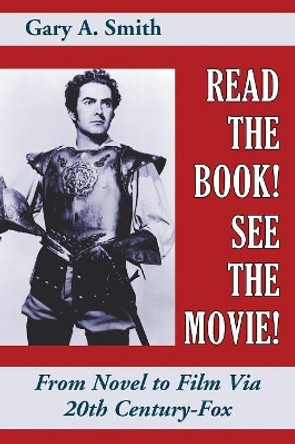 Read the Book! See the Movie! from Novel to Film Via 20th Century-Fox by Gary a Smith 9781629333823