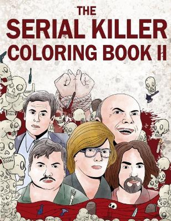 The Serial Killer Coloring Book II: An Adult Coloring Book Full of Notorious Serial Killers by Jack Rosewood 9781648450471