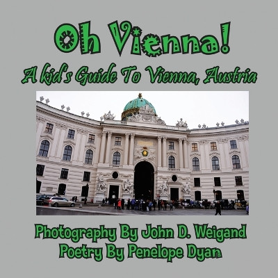Oh Vienna! a Kid's Guide to Vienna, Austria by Penelope Dyan 9781614770732