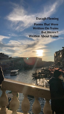 Poems That Were Written On Trains, But Weren't Written About Trains by Daragh Fleming 9781739797539