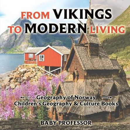 From Vikings to Modern Living: Geography of Norway Children's Geography & Culture Books by Baby Professor 9781541914933
