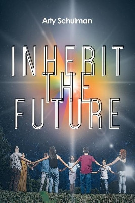 Inherit the Future by Arty Schulman 9781642984675