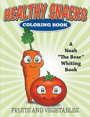 Healthy Snacks Coloring Book by Noah the Bear Whiting 9781682120552