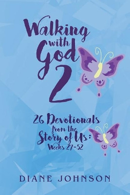Walking with God 2: 26 Devotionals from the Story of Us: Weeks 27-52 by Diane Johnson 9781644163221
