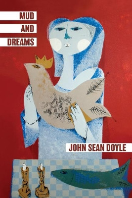 Mud and Dreams: Essays on falling more deeply in love with life. by John Sean Doyle 9781732228504