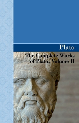 The Complete Works of Plato, Volume II by Plato 9781605125237