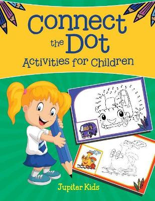 Connect the Dot Activities for Children by Jupiter Kids 9781682128411