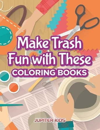 Make Trash Fun with These Coloring Books by Jupiter Kids 9781683263470