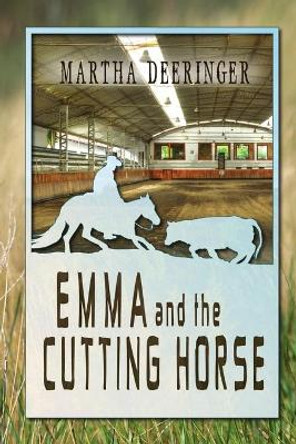Emma and the Cutting Horse by Martha Deeringer 9781612359267