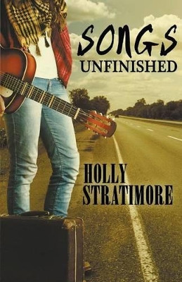 Songs Unfinished by Holly Stratimore 9781626392311