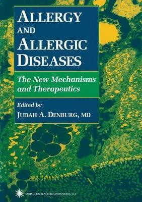 Allergy and Allergic Diseases: The New Mechanisms and Therapeutics by Judah A. Denburg 9781617370267