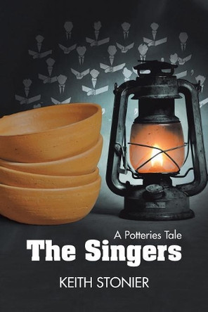 The Singers: A Potteries Tale by Dr Keith Stonier 9781546293460
