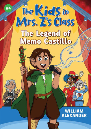 The Legend of Memo Castillo (the Kids in Mrs. Z's Class #4) by William Alexander 9781523527489