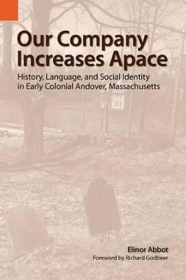 Our Company Increases Apace: History, Language, and Social Identity in Early Colonial Andover, Massachusetts by Elinor Abbot 9781556711695