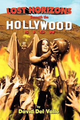 Lost Horizons Beneath the Hollywood Sign by David Del Valle 9781593936075