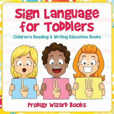 Sign Language for Toddlers: Children's Reading & Writing Education Books by Prodigy Wizard 9781683233435
