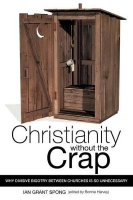 Christianity Without the Crap by Ian Grant Spong 9781607919599