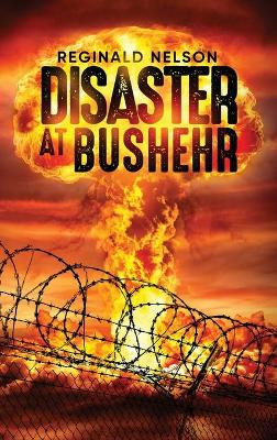Disaster at Bushehr by Reginald Nelson 9781647538682