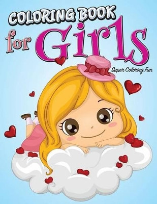 Coloring Book For Girls: Super Coloring Fun by Speedy Publishing LLC 9781681450087