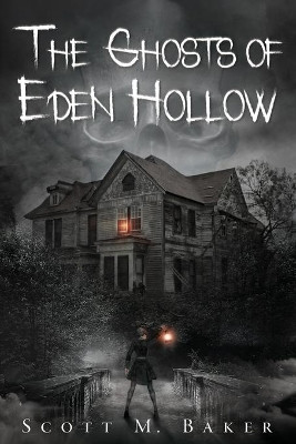 The Ghosts of Eden Hollow by Scott M Baker 9781735131283