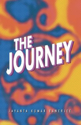 The Journey by Jayanta Kumar Banerjee 9781506549606