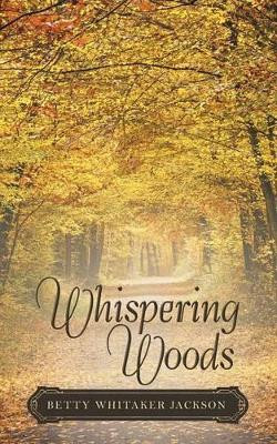 Whispering Woods by Betty Whitaker Jackson 9781489704511