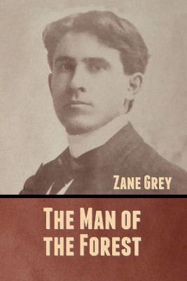 The Man of the Forest by Zane Grey 9781636370606