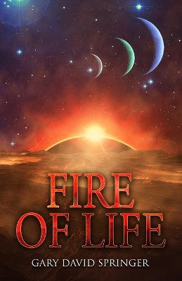 Fire of Life by Gary David Springer 9781735029405