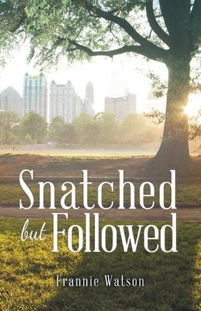Snatched but Followed by Frannie Watson 9781489710420