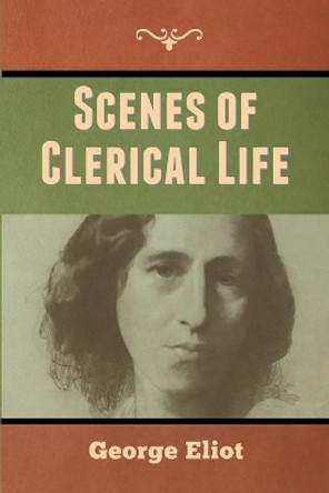Scenes of Clerical Life by George Eliot 9781647999315