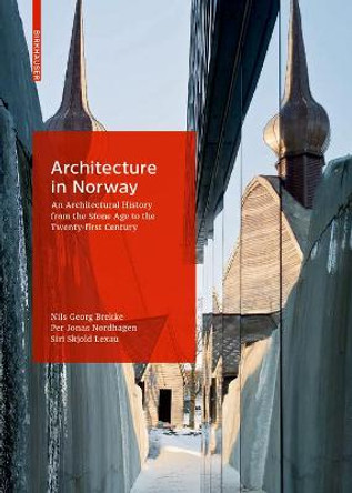 Architecture in Norway: An Architectural History from the Stone Age to the Twenty-first Century by Siri Skjold Lexau