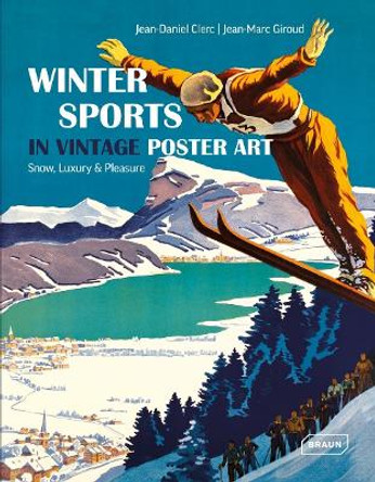 Winter Sports in Vintage Poster Art: Snow, Luxury & Pleasure by Jean-Daniel Clerc