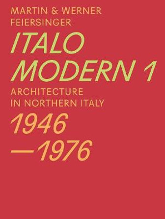 Italomodern - Architecture in Northern Italy 1946-1976: Part 1 by Martin Feiersinger