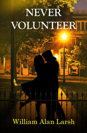 Never Volunteer by William Alan Larsh 9781739295523